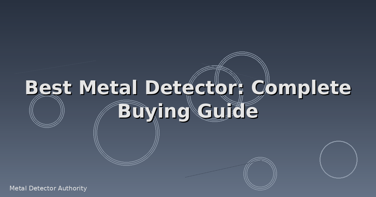 Best Metal Detector: Complete Buying Guide