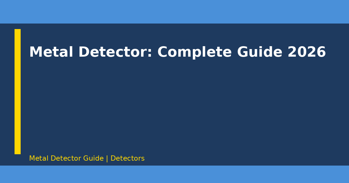 Metal Detector: Complete Guide 2026