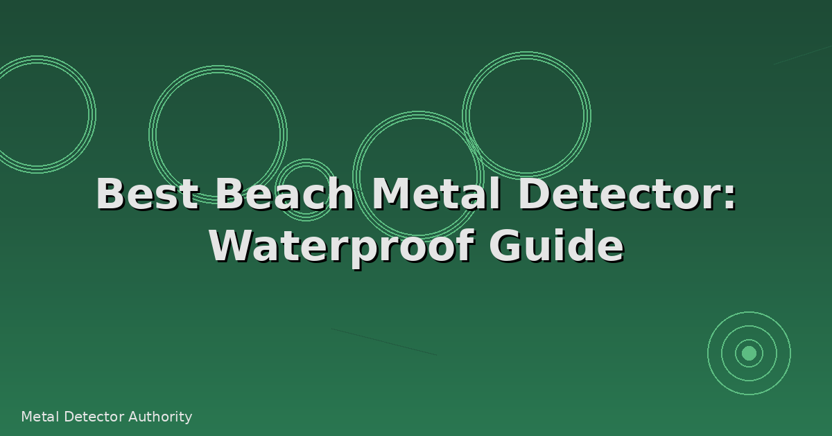Best Beach Metal Detector: Waterproof Guide