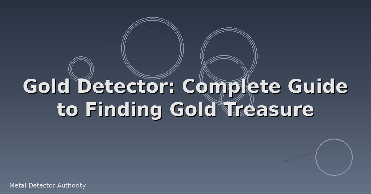 Gold Detector: Complete Guide to Finding Gold Treasure