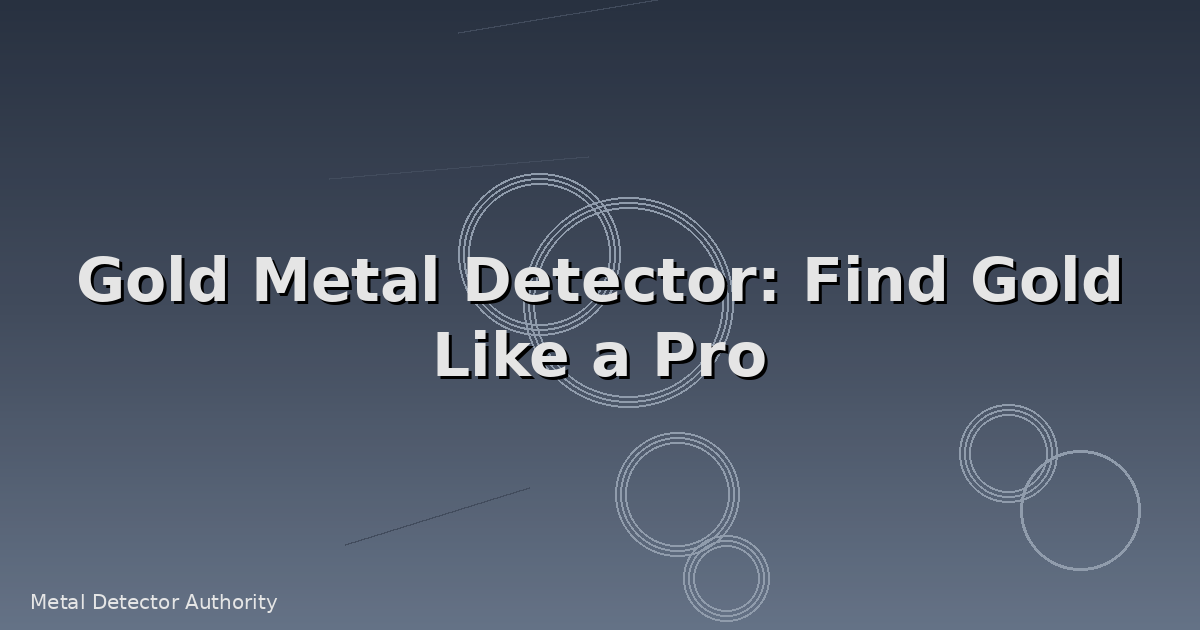 Gold Metal Detector: Find Gold Like a Pro