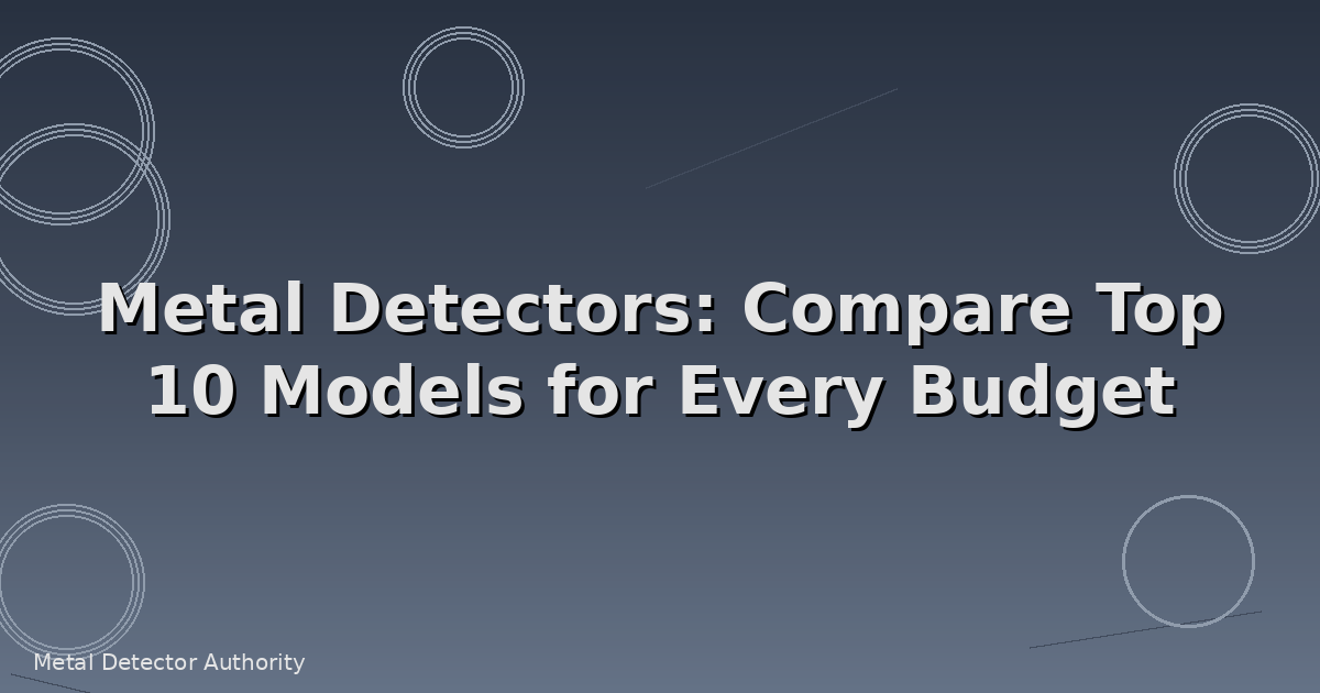 Metal Detectors: Compare Top 10 Models for Every Budget