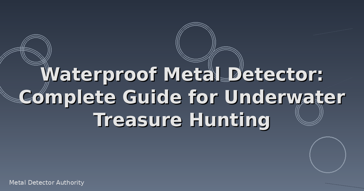 Waterproof Metal Detector: Complete Guide for Underwater Treasure Hunting