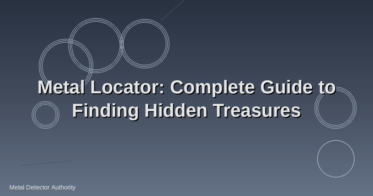 Metal Locator: Complete Guide to Finding Hidden Treasures